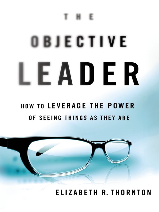 Title details for The Objective Leader by Elizabeth R. Thornton - Wait list